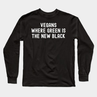 Vegans Where Green is the New Black Long Sleeve T-Shirt